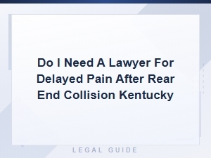 Do You Need a Lawyer for Delayed Pain After a Rear-End Collision in Kentucky?