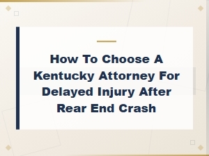 Choosing a Kentucky Attorney for Delayed Injury Claims