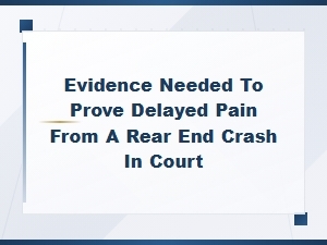 Proving Delayed Pain After a Rear-End Crash in Court