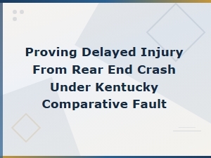 Proving Delayed Injury After a Rear-End Crash in Kentucky