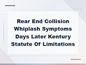 Delayed Whiplash Symptoms and Kentucky Filing Deadlines