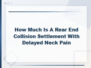 Rear-End Collision Settlement with Delayed Neck Pain
