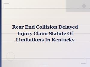 Rear-End Collision Delayed Injury Claims in Kentucky